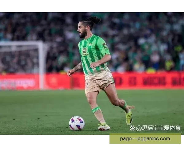 伊斯科重返贝蒂斯赛场展现巅峰状态重拾职业生涯辉煌 伊斯科重返贝蒂斯赛场展现巅峰状态重拾职业生涯辉煌